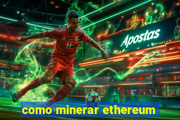 como minerar ethereum